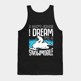 I Don't Snore I Dream I'm A Snowmobile Tank Top